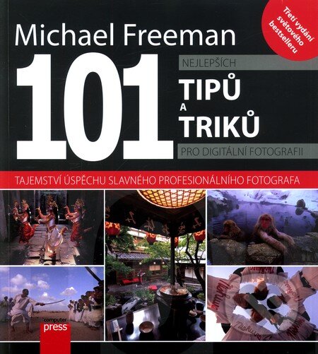 101 nejlepších tipů pro digitální fotografii - Michael Freeman, Computer Press, 2012