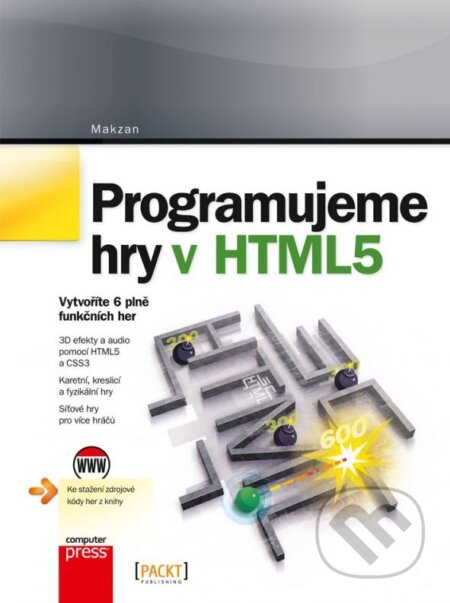 Programujeme hry v HTML5 - Makzan, Computer Press, 2012