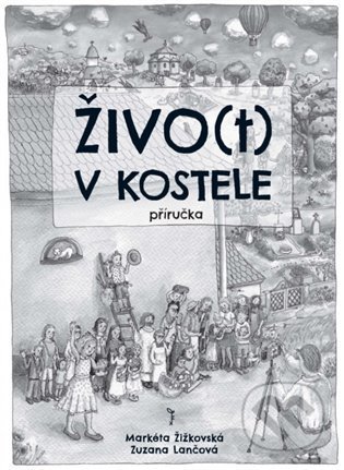 Živo(t) v kostele - příručka - Markéta Žižkovská, Zuzana Lančová