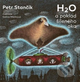 H2O a poklad šíleného oka - Petr Stančík, Galina Miklínová (ilustrátor), freytag&berndt, 2018