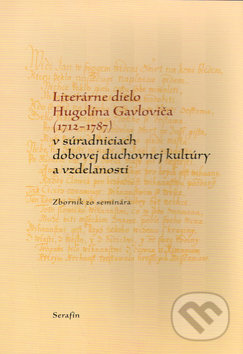 Literárne dielo Hugolína Gavloviča (1712-1787), Serafín, 2004