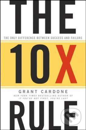 The 10X Rule - Grant Cardone, John Wiley & Sons, 2011