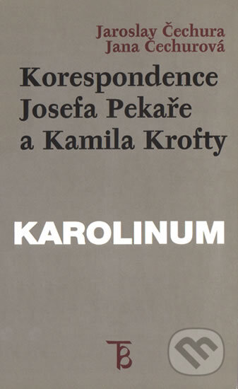 Korespondence Josefa Pekaře a Kamila Krofty - Jaroslav Čechura, Karolinum, 1999