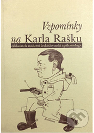 Vzpomínky na Karla Rašku - zakladatele moderní československé epidemiologie - kolektiv autorů, Karolinum, 2005