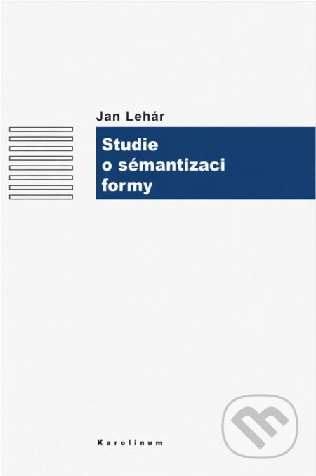 Kniha: Studie o sémantizaci formy (Jan Lehár). Karolinum, 2005