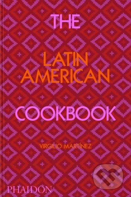 The Latin American Cookbook - Virgilio Martinez - kniha z kategorie Národní kuchyně