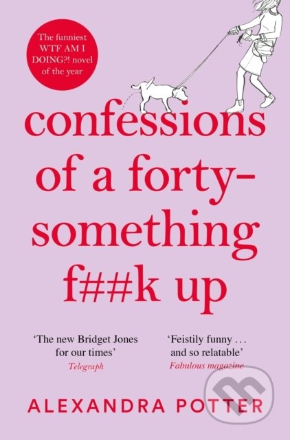 Confessions of a Forty-Something F**k Up - Alexandra Potter, Pan Macmillan, 2021