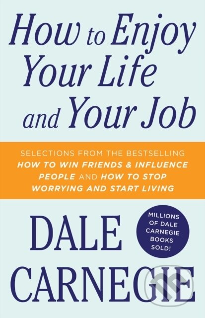 How To Enjoy Your Life And Your Job - Dale Carnegie, Simon & Schuster, 2010