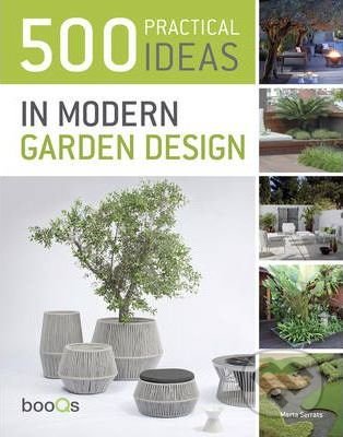 500 Practical Ideas in Modern Garden Design - Marta Serrats, Booqs, 2012