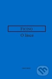 Kniha: O lásce (Marsilio Ficino). OIKOYMENH, 2017