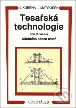 Tesařská technologie pro 3. ročník SOU - Ludvík Kuběna, Jaroslav Matoušek, Sobotáles, 1998