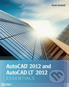 AutoCAD 2012 and AutoCAD LT 2012 Essentials - Scott Onstott, Sybex, 2011