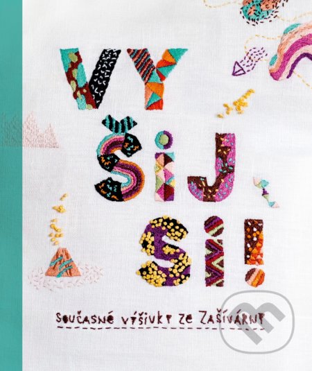 Vyšij si! (Současné výšivky ze Zašívárny) - Hana Lísalová, Šárka Syslová - kniha z kategorie Ruční práce