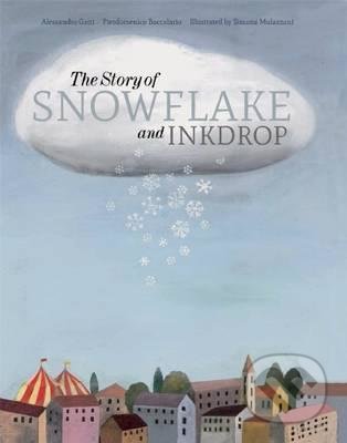 The Story of Snowflake and Inkdrop - Pierdomenico Baccalario, Alessandro Gatti, Simona Mulazzani, Enchanted Lion, 2015