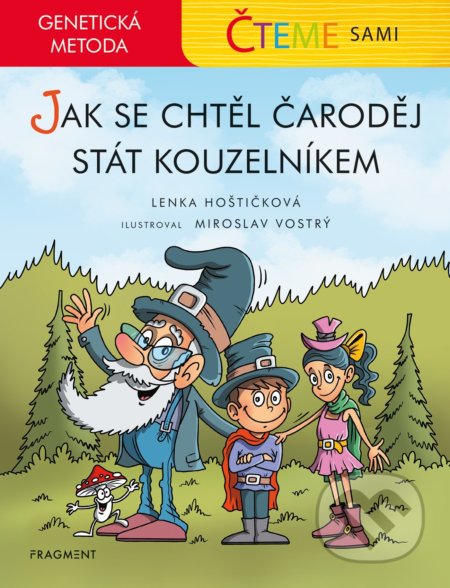 Čteme sami – genetická metoda: Jak se chtěl čaroděj stát kouzelníkem - Lenka Hoštičková, Miroslav Vostrý (ilustrátor), Nakladatelství Fragment, 2021