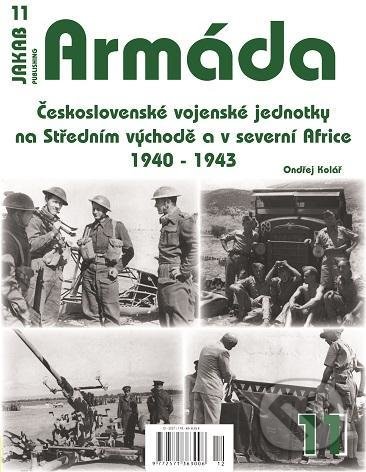 Armáda 11 - Československé vojenské jednotky na Středním východě a v severní Africe 1940-1943 - Ondřej Kolář, Jakab, 2021
