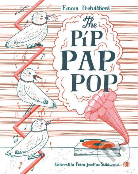 The Píp Pap Pop - Emma Pecháčková, Petra Josefína Stibitzová (ilustrátor), Meander, 2021