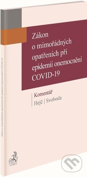 Zákon o mimořádných opatřeních při epidemii onemocnění COVID-19 - David Hejč, Tomáš Svoboda, C. H. Beck, 2021