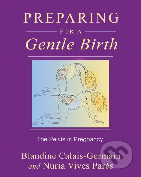 Preparing for a Gentle Birth - Blandine Calais-Germain, Núria Vives Parés, Inner Traditions, 2011