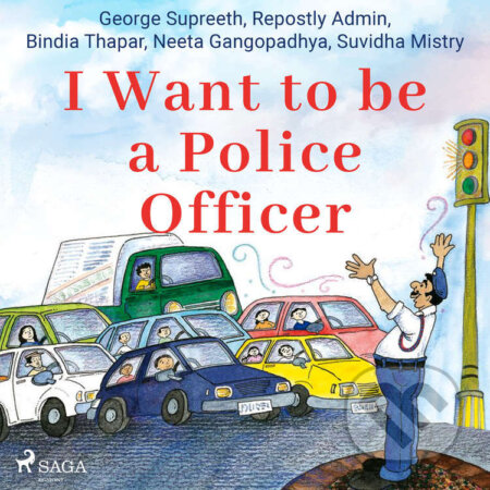 I Want to be a Police Officer (EN) - Suvidha Mistry,Neeta Gangopadhya,George Supreeth,Bindia Thapar,Repostly Admin, Saga Egmont, 2021