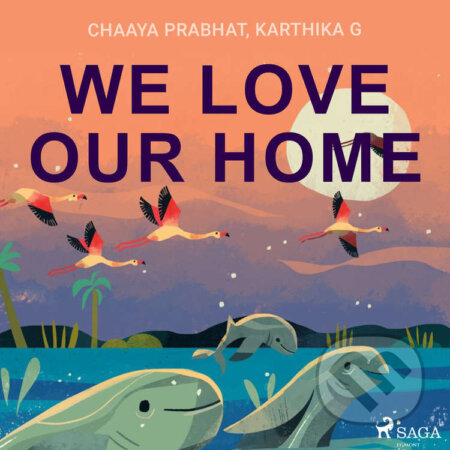We Love Our Home (EN) - Chaaya Prabhat,Karthika G, Saga Egmont, 2021