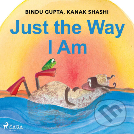 Just the Way I Am (EN) - Kanak Shashi,Bindu Gupta, Saga Egmont, 2021