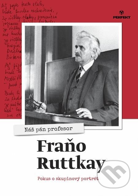 Nás pán profesor Fraňo Ruttkay - Kolektív autorov, Perfekt, 2020