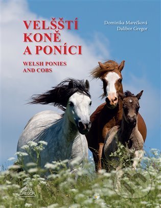 Velští koně a poníci - Dalibor Gregor, Dominika Marečková, Foto Gregor, 2021