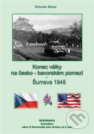 Konec války na česko-německém pomezí – Český les 1945 - Bohuslav Balcar, Resonance, 2022