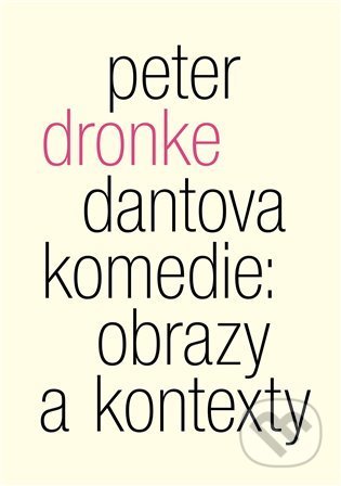 Dantova Komedie: obrazy a kontexty - Peter Dronke, Malvern, 2022