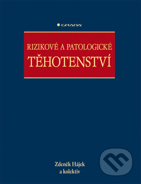 Rizikové a patologické těhotenství - Zdeněk Hájek a kolektiv, Grada, 2004