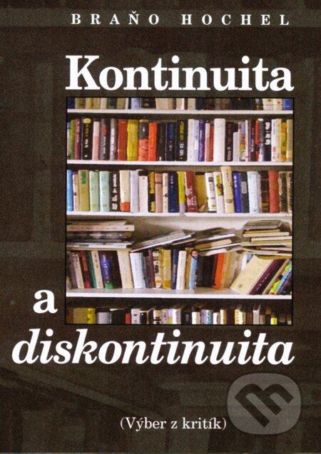 Kontinuita a diskontinuita - Braňo Hochel, Literárne informačné centrum, 2012
