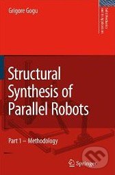 Structural Synthesis of Parallel Robots - Grigore Gogu, Springer Verlag, 2008