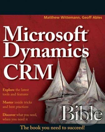 Microsoft Dynamics CRM 2011 Administration Bible - Matthew Wittemann, John Wiley & Sons, 2011