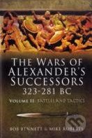 The Wars of Alexanders Successors 323 - 281 Bc (Volume II) - Bob Bennett, Pen and Sword, 2008