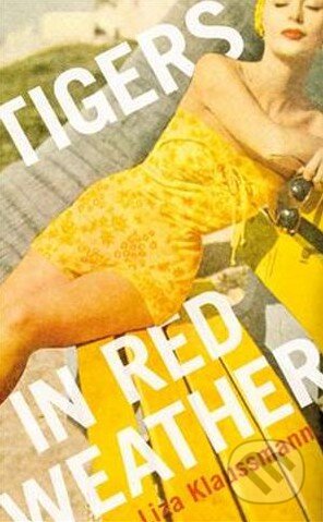 Kniha: Tigers in Red Weather (Liza Klaussmann). Pan Macmillan, 2012