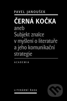 Černá kočka (aneb Subjekt znalce v myšlení o literatuře a jeho komunikační strategie) - kniha z kategorie Studie