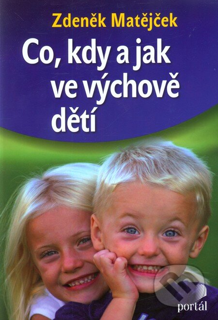 Kniha: Co, kdy a jak ve výchově dětí (Zdeněk Matějček). Portál, 2012