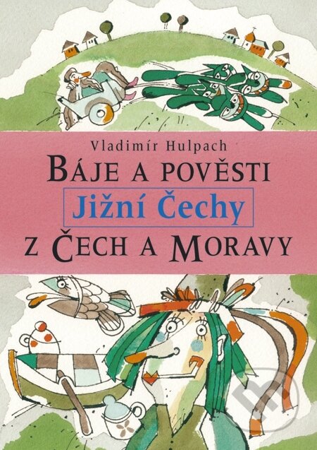 E-kniha: Báje a pověsti z Čech a Moravy - Jižní Čechy (Vladimír Hulpach). Libri, 2007