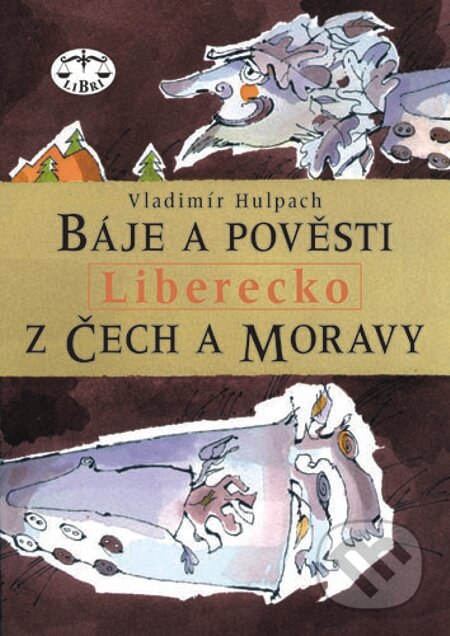 E-kniha: Báje a pověsti z Čech a Moravy - Liberecko (Vladimír Hulpach). Libri, 2003
