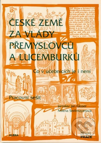 České země za vlády Přemyslovců a Lucemburků - Pracovní sešit - Milena Sedlmayerová, Práce, 2004