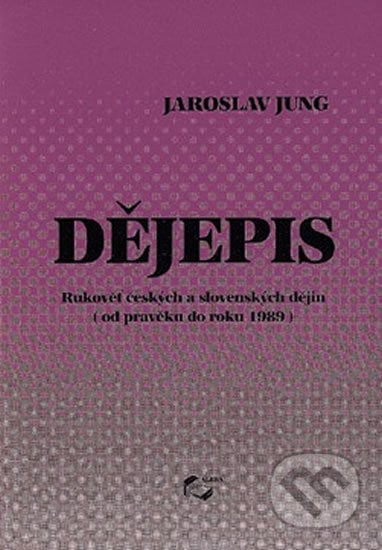 Dějepis - od pravěku do roku 1989 - Jaroslav Jung, ALBRA, 2005