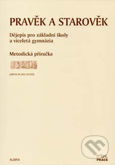 Pravěk a starověk pro ZŠ a VG - metodická příručka, Práce, 2011