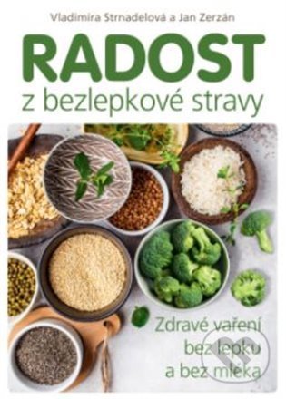 Radost z bezlepkové stravy - Vladimíra Strnadelová, Jan Zerzán, ANAG, 2021