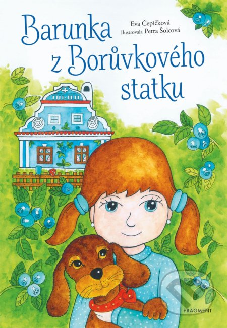 Barunka z Borůvkového statku - Eva Čepičková, Petra Šolcová (ilustrátor), Nakladatelství Fragment, 2022