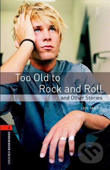 Too Old to Rock´n´roll - Jan Mark, Oxford University Press, 2008