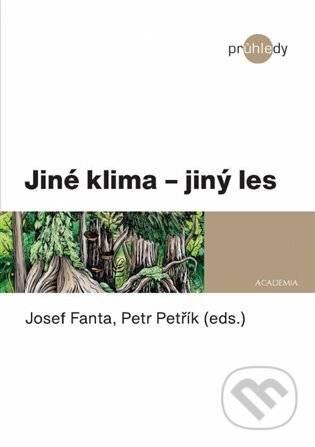 Jiné klima - jiný les - Josef Fanta, Petr Petřík, Academia, 2021