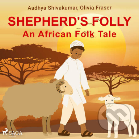 Shepherd&#039;s Folly. An African Folk Tale (EN) - Olivia Fraser,Aadhya Shivakumar, Saga Egmont, 2021