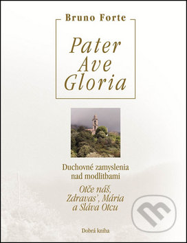 Pater, Ave, Gloria - Bruno Forte, Dobrá kniha, 2012