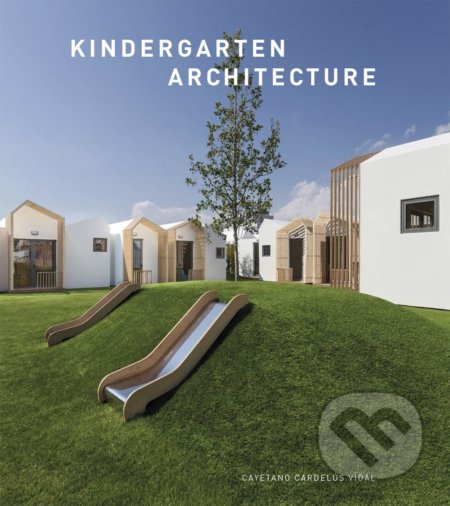 Kindergarten Architecture - Cayetano Cardelius, Loft Publications, 2020
